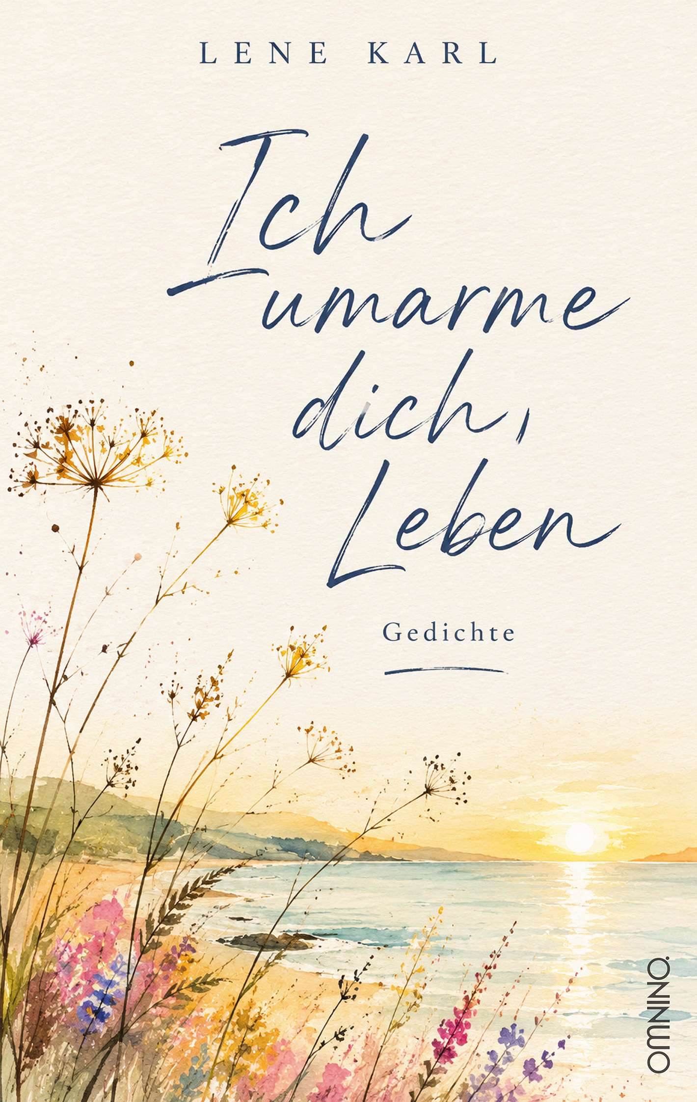 Ich umarme dich, Leben: Gedichte. Ein Buch von Lene Karl
